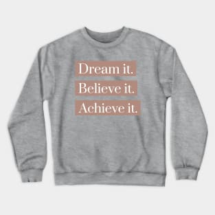 Dream it believe it achieve it Crewneck Sweatshirt